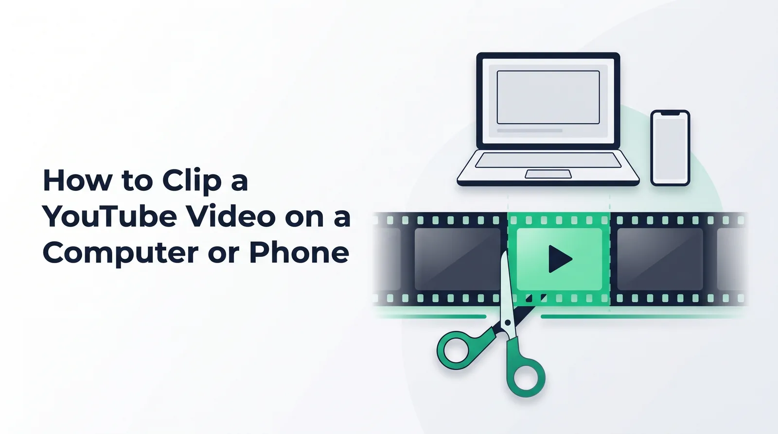 Illustration of scissors cutting a highlighted emerald segment out of a filmstrip, with a laptop and a phone above it, with the title 'How to Clip a YouTube Video on a Computer or Phone'