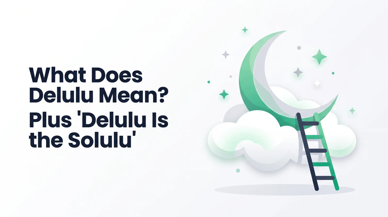 Illustration of a ladder leaning against an emerald crescent moon resting on a fluffy cloud, with small stars around it, with the title 'What Does Delulu Mean? Plus 'Delulu Is the Solulu''