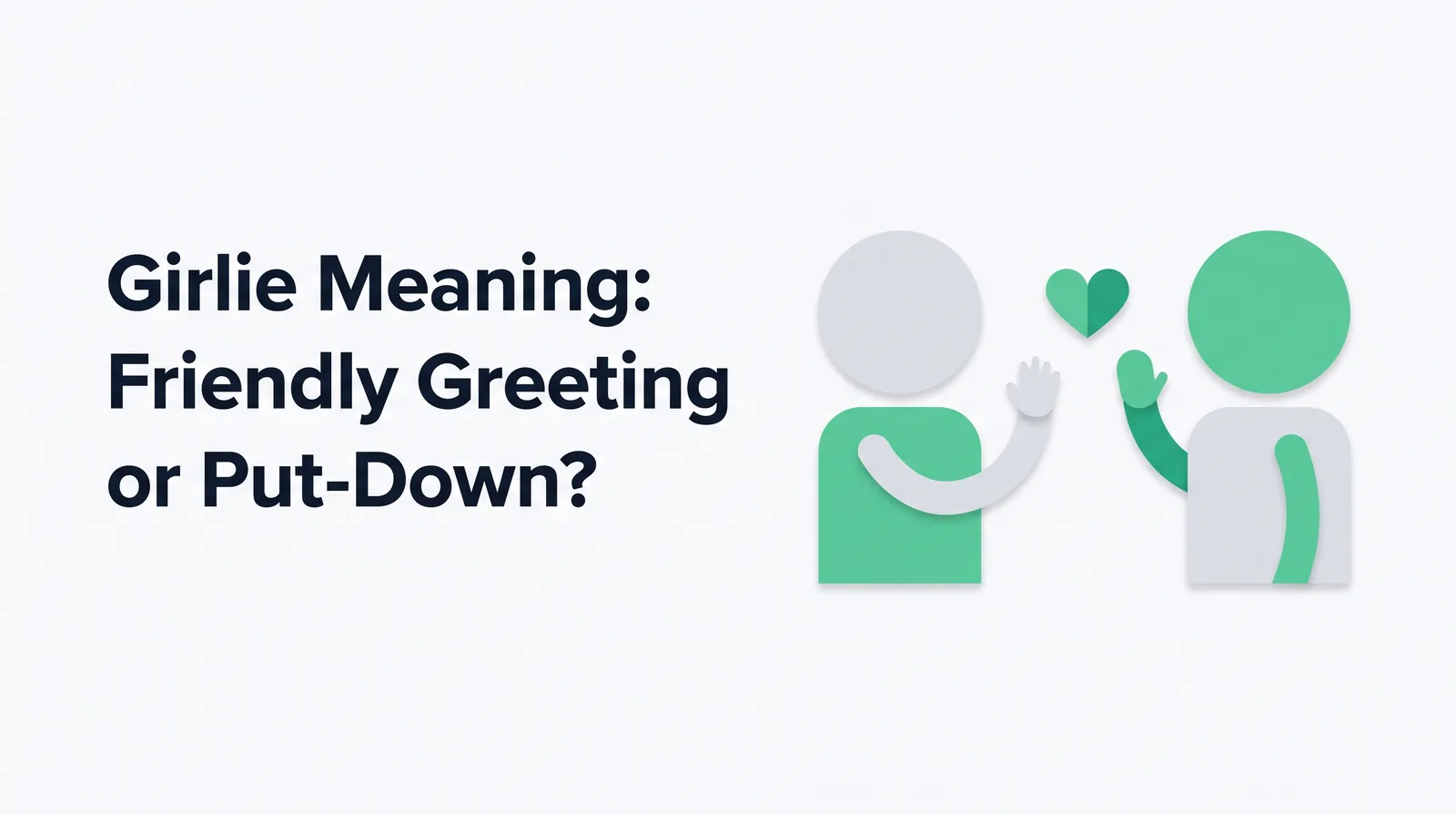 Illustration of two faceless round-headed figures, one grey and one emerald, waving at each other with a small heart between them, with the title 'Girlie Meaning: Friendly Greeting or Put-Down?'