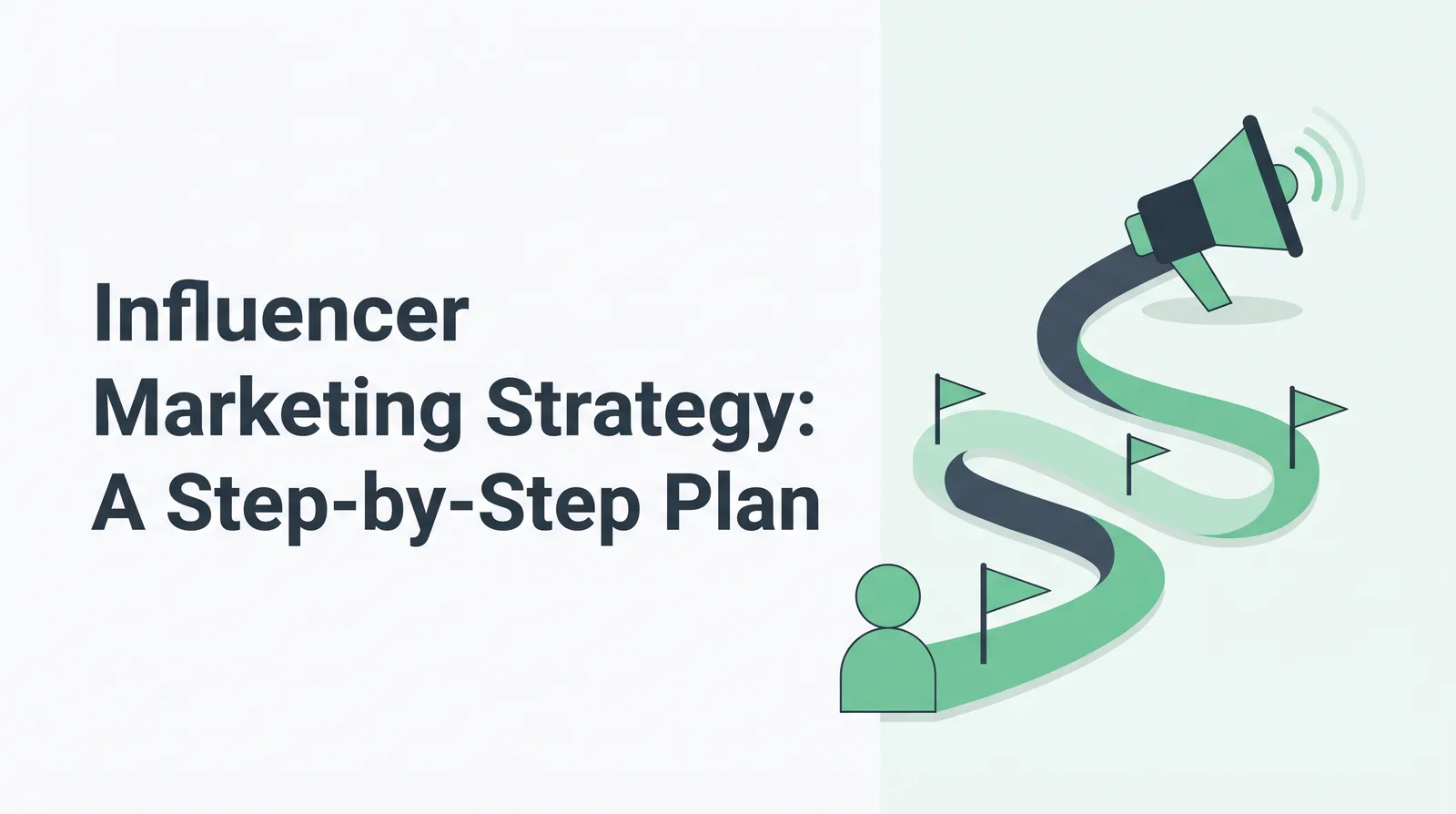 Illustration of a faceless figure at the start of a winding emerald and slate roadmap with small flags that ends in a megaphone, with the title 'Influencer Marketing Strategy: A Step-by-Step Plan'