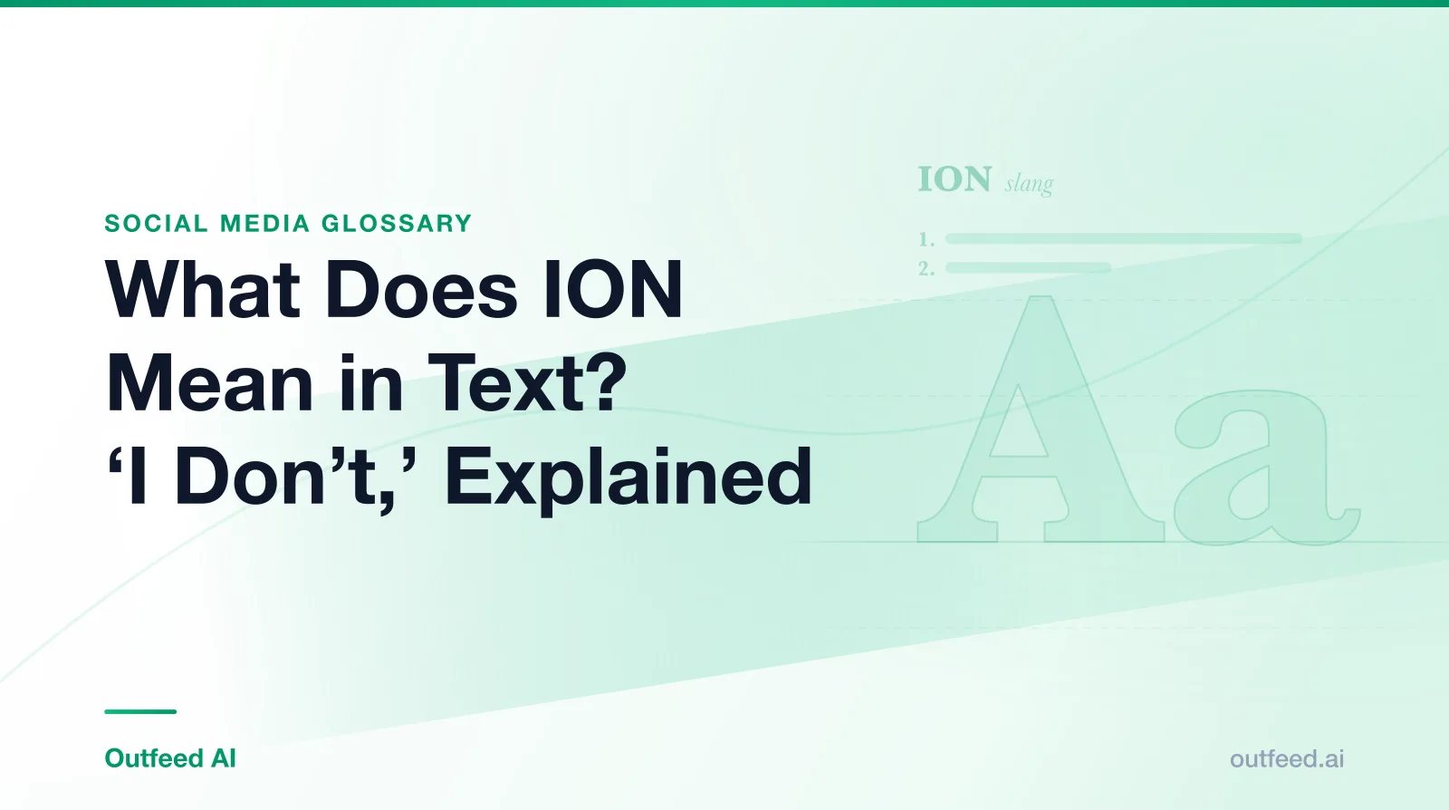 Title card reading What Does ION Mean in Text? 'I Don't,' Explained, from the Outfeed AI social media glossary, with a dictionary-style entry for ION