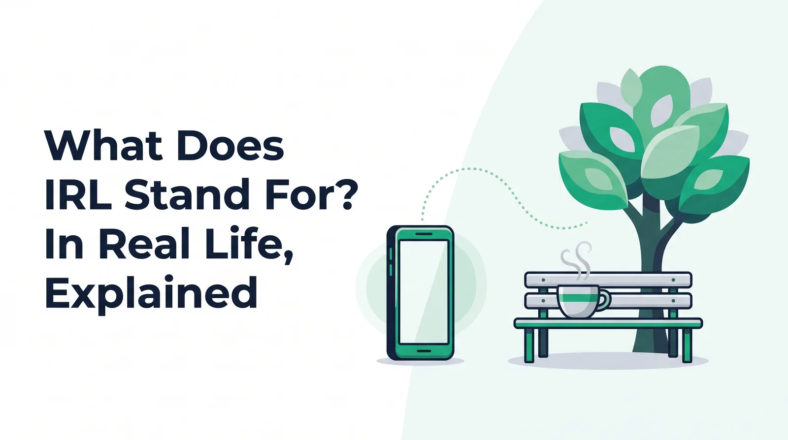 Illustration of a smartphone linked by a dotted emerald line to an empty park bench under a green tree with a steaming cup on it, with the title 'What Does IRL Stand For? In Real Life, Explained'