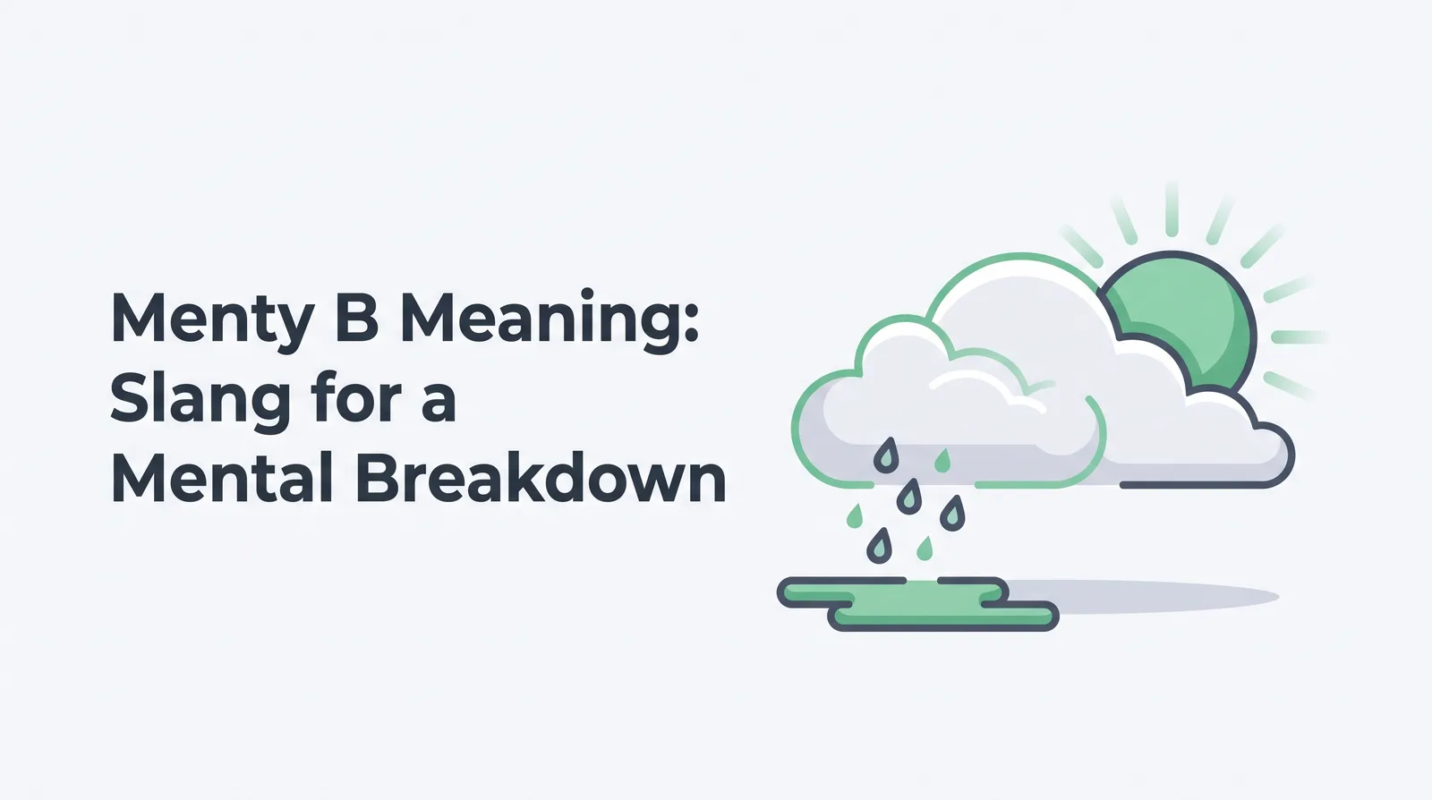 Illustration of two overlapping outlined clouds with light rain falling into a small emerald puddle while an emerald sun peeks out behind them, with the title 'Menty B Meaning: Slang for a Mental Breakdown'