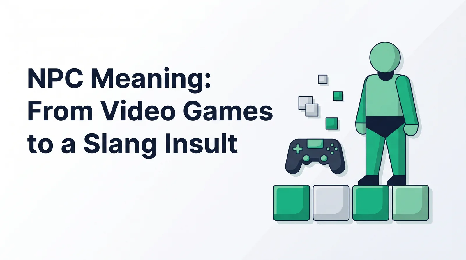 Illustration of a faceless green geometric figure in dark shorts standing on a row of square game tiles beside a dark game controller and floating pixel cubes, with the title 'NPC Meaning: From Video Games to a Slang Insult'
