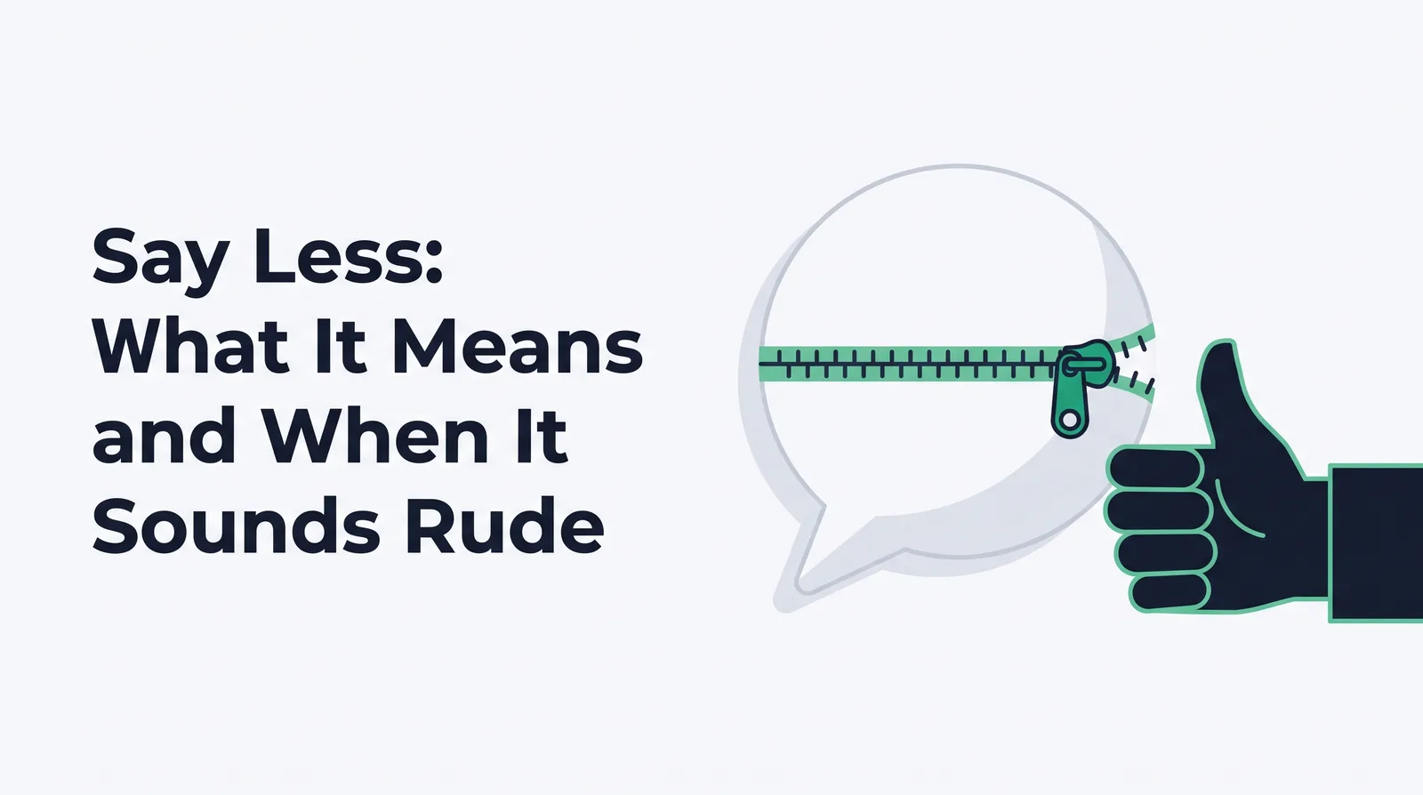 Illustration of a large blank speech bubble zipped shut with an emerald zipper beside a dark hand giving a thumbs-up, with the title 'Say Less: What It Means and When It Sounds Rude'