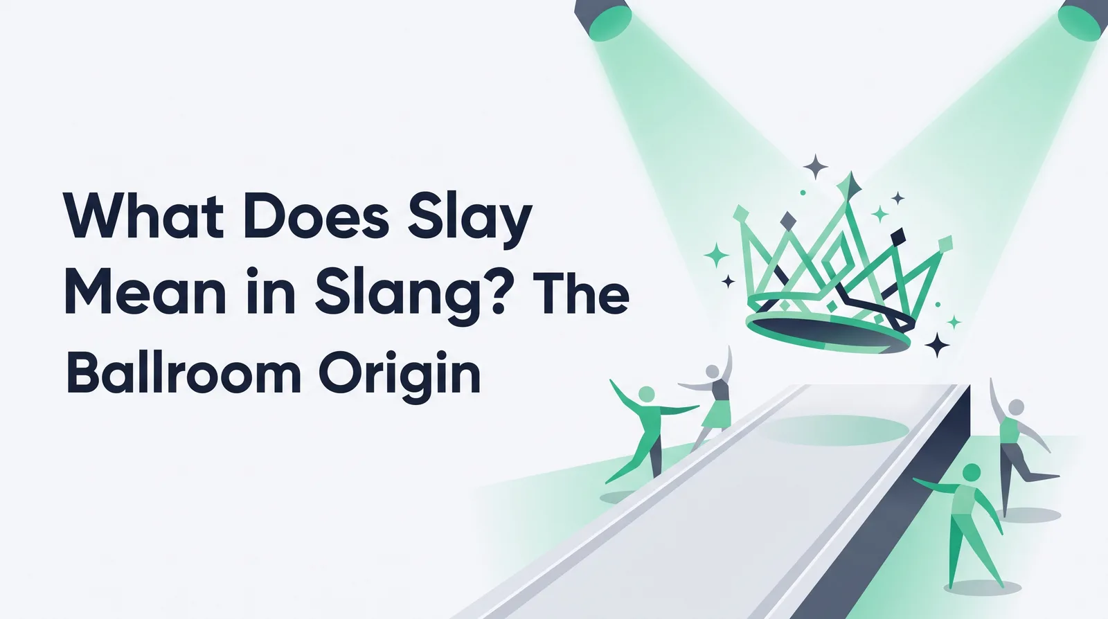 Illustration of a sparkling emerald crown floating above a runway lit by two spotlights, with faceless figures dancing beside it, with the title 'What Does Slay Mean in Slang? The Ballroom Origin'