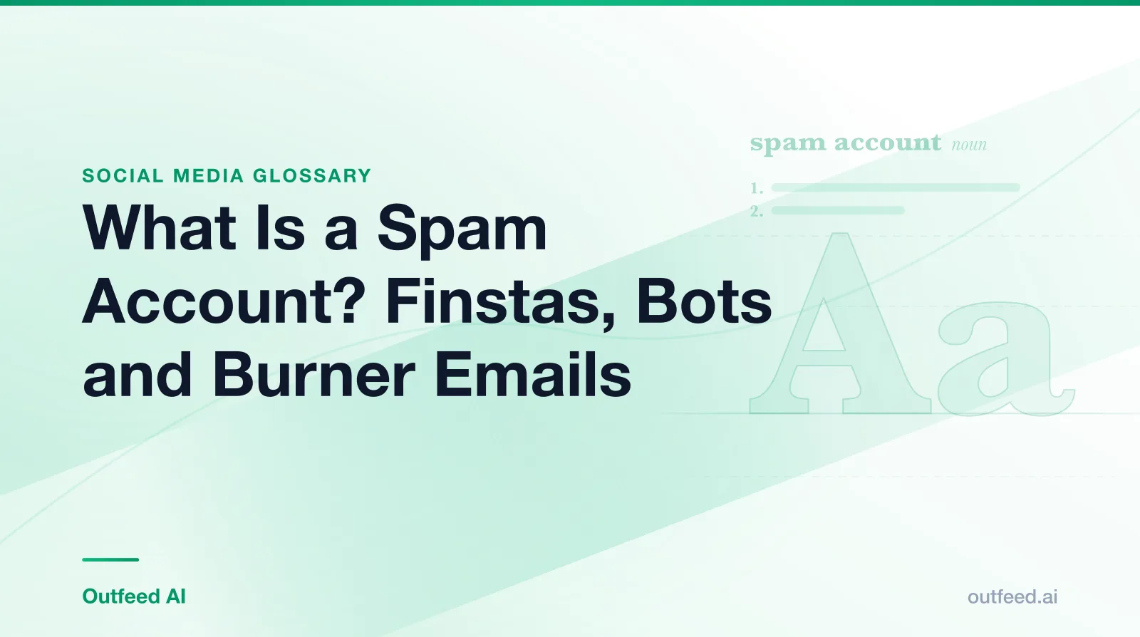 Title card reading What Is a Spam Account? Finstas, Bots and Burner Emails, from the Outfeed AI social media glossary, with a dictionary-style entry for spam account