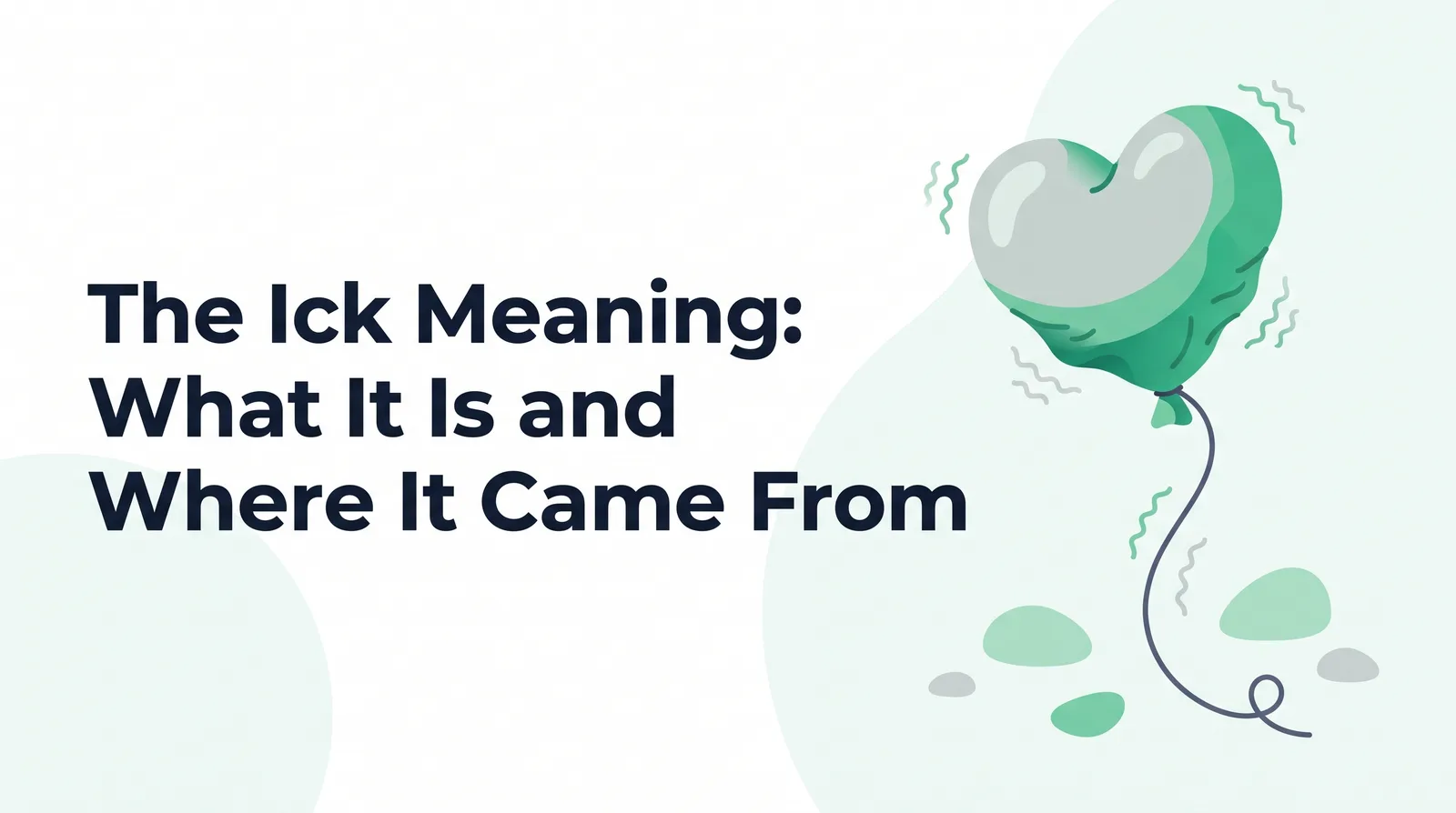 Illustration of a heart-shaped emerald balloon deflating and drooping on its string, with small wobbly lines around it, with the title 'The Ick Meaning: What It Is and Where It Came From'