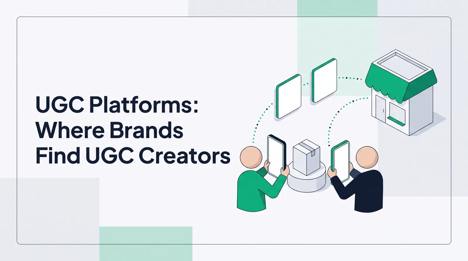 Isometric illustration of two faceless figures filming a product box with blank phones while content cards travel along dotted lines to a small storefront, with the title 'UGC Platforms: Where Brands Find UGC Creators'