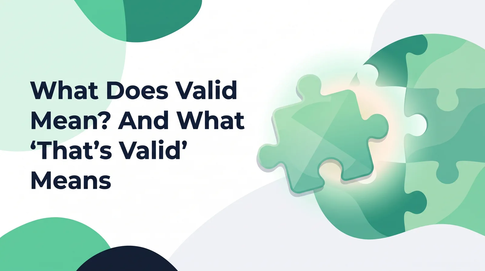 Illustration of an emerald puzzle piece clicking into its matching gap in a green jigsaw, with a soft glow where it fits, with the title 'What Does Valid Mean? And What 'That's Valid' Means'