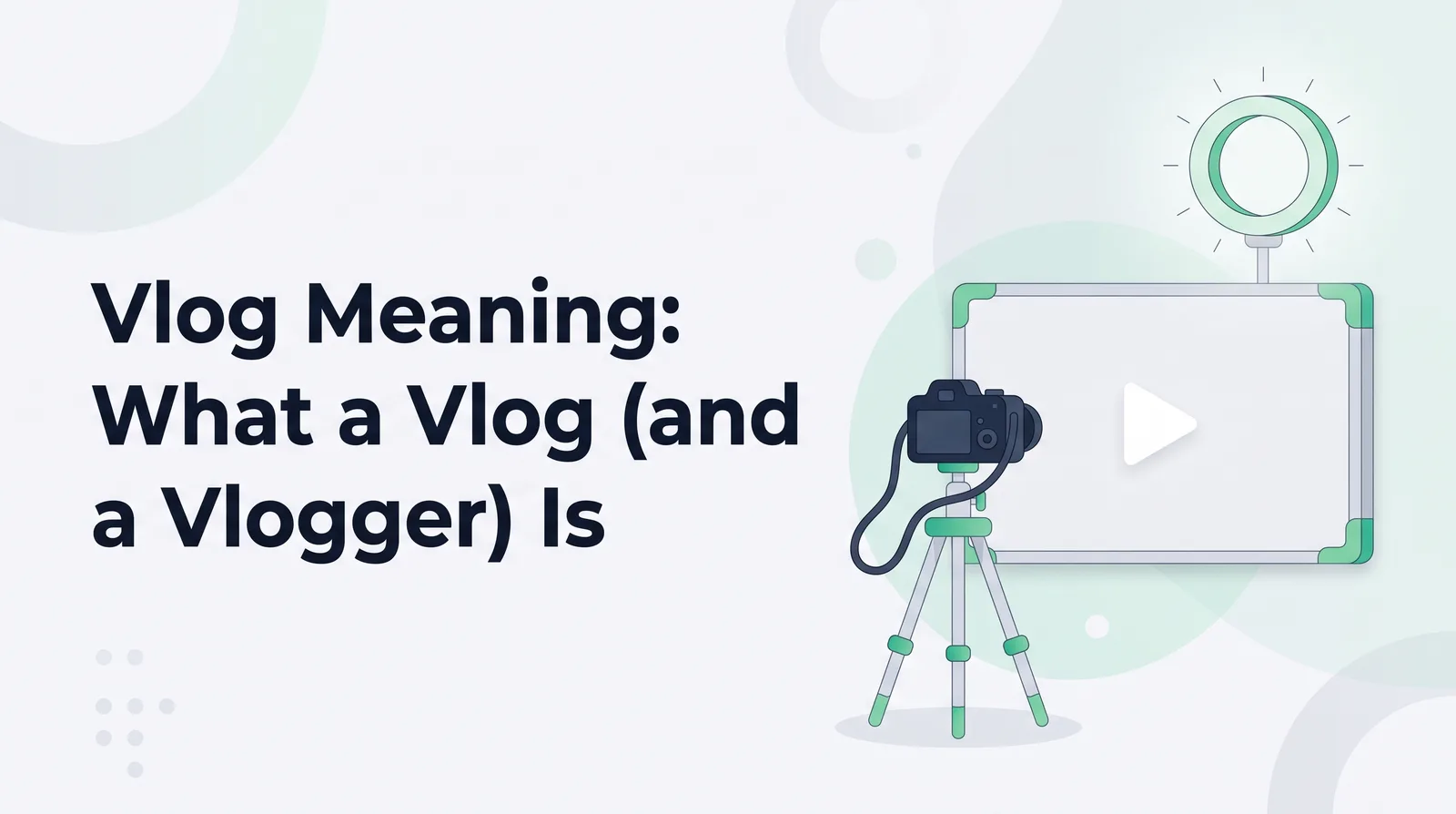 Illustration of a camera on a tripod facing a widescreen frame with a white play triangle, lit by a ring light, with the title 'Vlog Meaning: What a Vlog (and a Vlogger) Is'